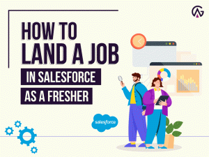 Read more about the article How To Land A Job In Salesforce As A Fresher: A Comprehensive Guide