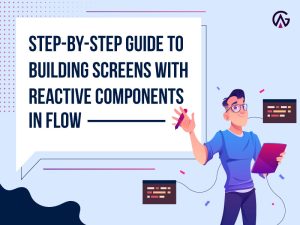 Read more about the article Step-by-Step Guide to Building Screens with Reactive Components in Flow