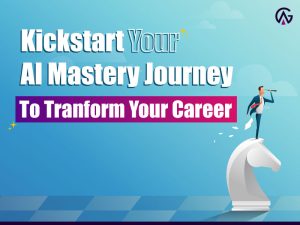 Read more about the article Kickstart Your AI Mastery Journey To Transform Your Career