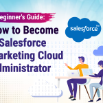 A Beginner’s Guide: How to Become a Salesforce Marketing Cloud Administrator