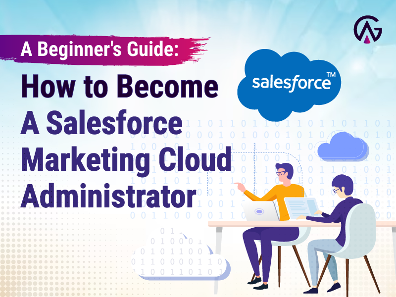 A Beginner’s Guide: How to Become a Salesforce Marketing Cloud Administrator