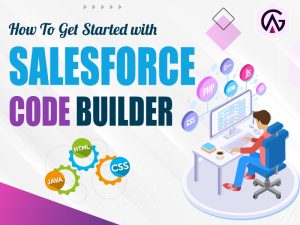 Read more about the article How To Get Started With Salesforce Code Builder