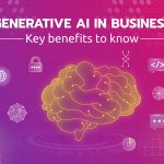 Generative AI in Business: Key Benefits To Know